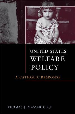 United States Welfare Policy: A Catholic Response by Massaro, Thomas J.