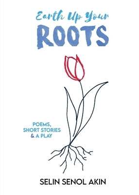 Earth Up Your Roots by Senol-Akin, Selin