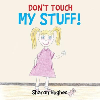 Don't Touch My Stuff by Hughes, Sharon