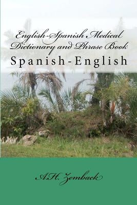 English-Spanish Medical Dictionary and Phrase Book: Spanish-English by Zemback, A. H.