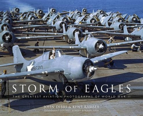 Storm of Eagles: The Greatest Aviation Photographs of World War II by Dibbs, John