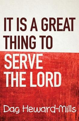It is a Great Thing To Serve Serve the Lord by Heward-Mills, Dag