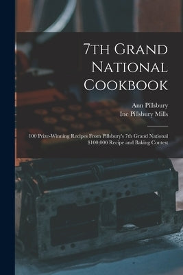 7th Grand National Cookbook: 100 Prize-winning Recipes From Pillsbury's 7th Grand National $100,000 Recipe and Baking Contest by Pillsbury, Ann