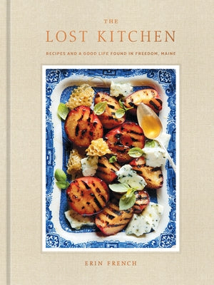 The Lost Kitchen: Recipes and a Good Life Found in Freedom, Maine: A Cookbook by French, Erin