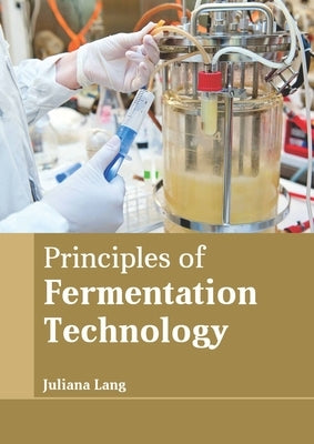 Principles of Fermentation Technology by Lang, Juliana