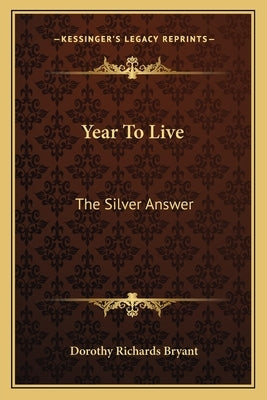 Year To Live: The Silver Answer by Bryant, Dorothy Richards