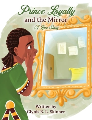 Prince Loyalty and the Mirror: A Love Story by Skinner, Glynis B. L.