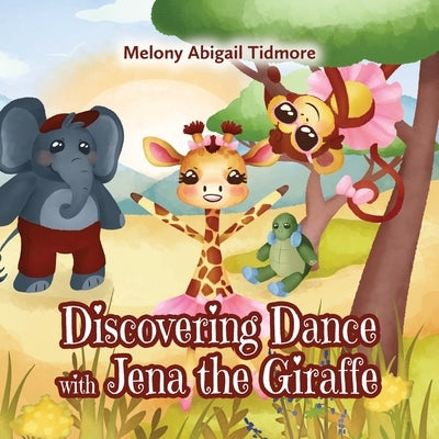 Discovering Dance with Jena the Giraffe by Tidmore, Melony Abigail
