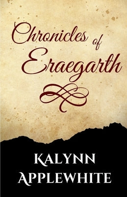 Chronicles of Eraegarth by Applewhite, Kalynn