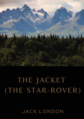 The Jacket (The Star-Rover): a novel by American writer Jack London published in 1915 (published in the United Kingdom as The Jacket). It is scienc by London, Jack