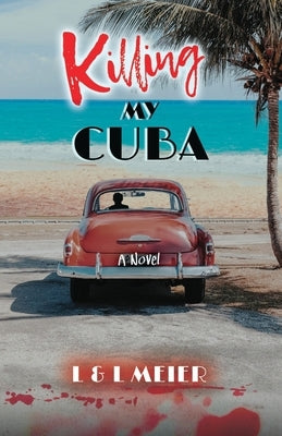 Killing My Cuba by Meier, L. &. L.