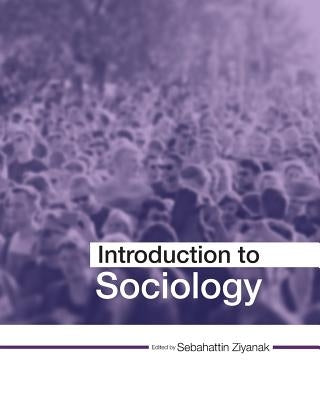 Introduction to Sociology by Ziyanak, Sebahattin
