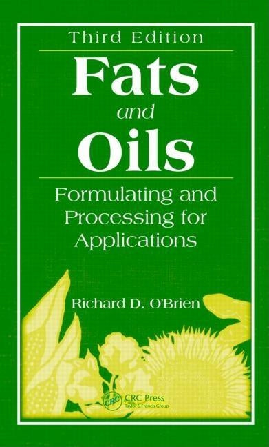 Fats and Oils: Formulating and Processing for Applications, Third Edition by O'Brien, Richard D.