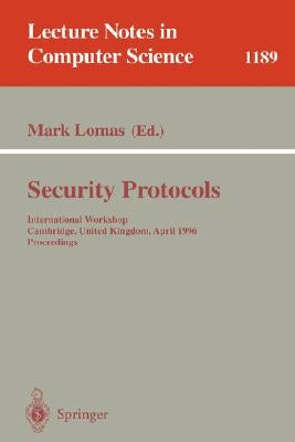 Security Protocols: International Workshop Cambridge, United Kingdom April 10-12, 1996 Proceedings by Lomas, Mark