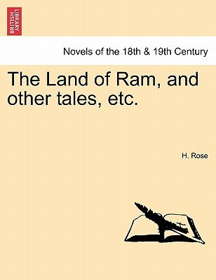 The Land of RAM, and Other Tales, Etc. by Rose, H.