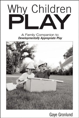 Why Children Play [25-Pack]: A Family Companion to Developmentally Appropriate Play by Gronlund, Gaye