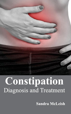 Constipation: Diagnosis and Treatment by McLeish, Sandra