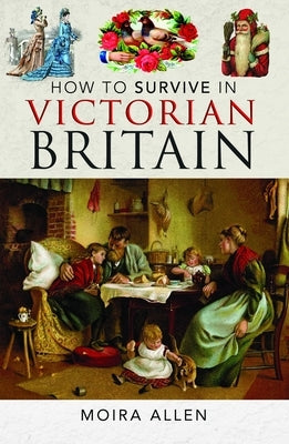 How to Survive in Victorian Britain by Allen, Moira