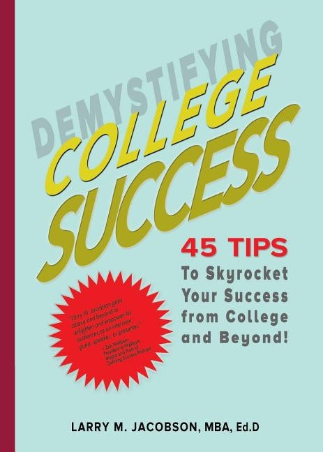 Demystifying College Success: 45 Tips to Skyrocket Your Success from College and Beyond! by Jacobson, Mba Ed D. Larry M.