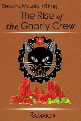 Sedona Mountain Biking: The Rise of the Gnarly Crew by Ramajon