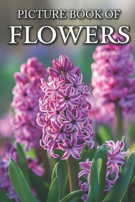 Flowers: Picture Books For Adults With Dementia And Alzheimers Patients - Colourful Photos Of Flowers With Names by Caldwell, Ella