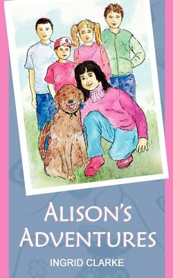 Alison's Adventures by Clarke, Ingrid