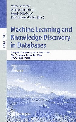 Machine Learning and Knowledge Discovery in Databases: European Conference, ECML PKDD 2009, Bled, Slovenia, September 7-11, 2009, Proceedings, Part II by Buntine, Wray