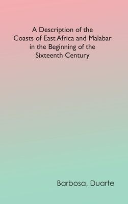 A Description of the Coasts of East Africa and Malabar in the Beginning of the Sixteenth Century by Barbosa, Duarte