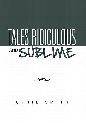 Tales Ridiculous and Sublime by Smith, Cyril
