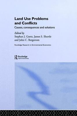 Land Use Problems and Conflicts: Causes, Consequences and Solutions by Bergstrom, John C.