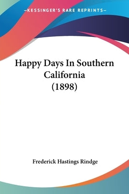 Happy Days In Southern California (1898) by Rindge, Frederick Hastings