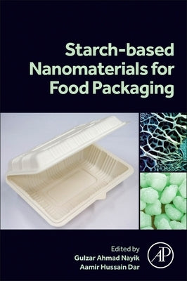 Starch Based Nanomaterials for Food Packaging: Perspectives and Future Prospectus by Nayik, Gulzar Ahmad