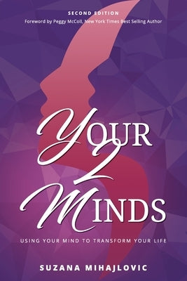 Your2Minds: Using Your Mind to Transform Your Life by Mihajlovic, Suzana