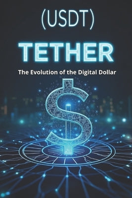 Tether (USDT) The Evolution of the Digital Dollar: Transparency, risks and role in the global financial system by Svitana