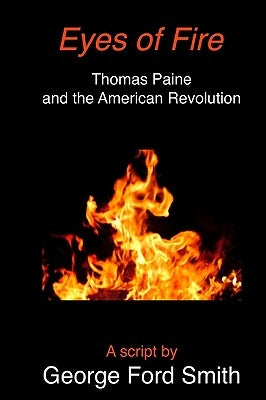 Eyes of Fire: Thomas Paine and the American Revolution by Smith, George Ford