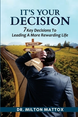 It's Your Decision: 7 Key Decisions To Leading A More Rewarding Life by Mattox, Milton