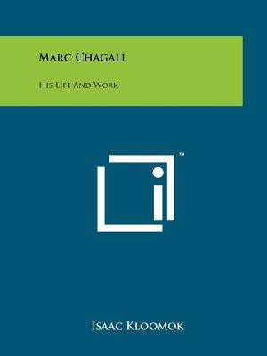 Marc Chagall: His Life And Work by Kloomok, Isaac