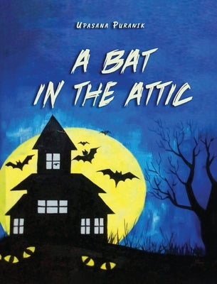 A Bat in the Attic by Upasana Puranik