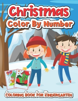 Christmas color by number coloring book for kindergarten: A Christmas Coloring Books With Fun Easy and Relaxing Pages Gifts for Boys Girls and Kids by Turner, Spike