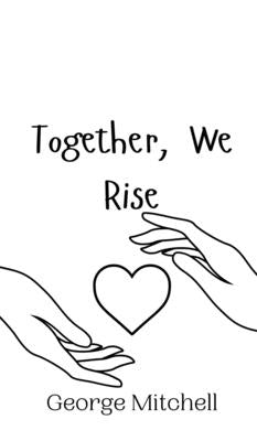 Together, We Rise by Mitchell, George