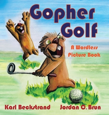 Gopher Golf: A Wordless Picture Book by Beckstrand, Karl
