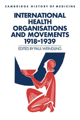 International Health Organisations and Movements, 1918 1939 by Weindling, Paul