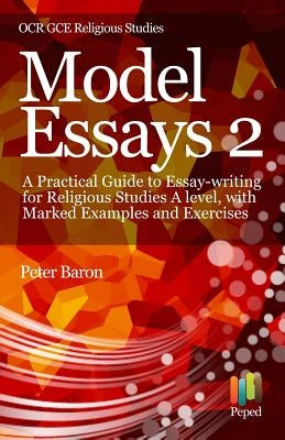 Model Essays 2: A Practical Guide to Essay-Writing for Religious Studies a Level, with Marked Examples and Exercises by Baron, Peter