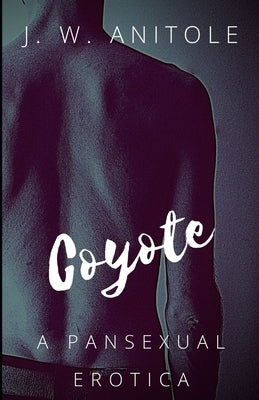 Coyote: A Pansexual Erotica by Anitole, J. W.
