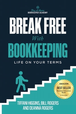 Break Free with Bookkeeping: Life on Your Terms by Higgins, Tiffani
