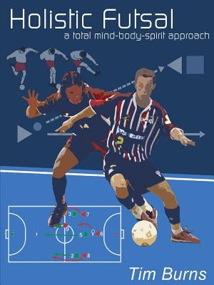 Holistic Futsal by Burns, Tim
