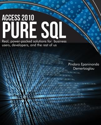 Access 2010 Pure SQL: Real Power-packed solutions for business users, developers, and the rest of us by Demertzoglou, Pindaro Epaminonda