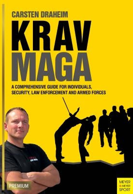 Krav Maga: A Comprehensive Guide for Individuals, Security, Law Enforcement and Armed Forces by Hein, Nick
