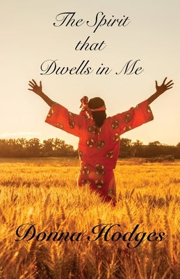 The Spirit that Dwells in Me by Hodges, Donna
