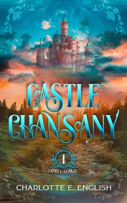 Castle Chansany, Volume 1 by English, Charlotte E.